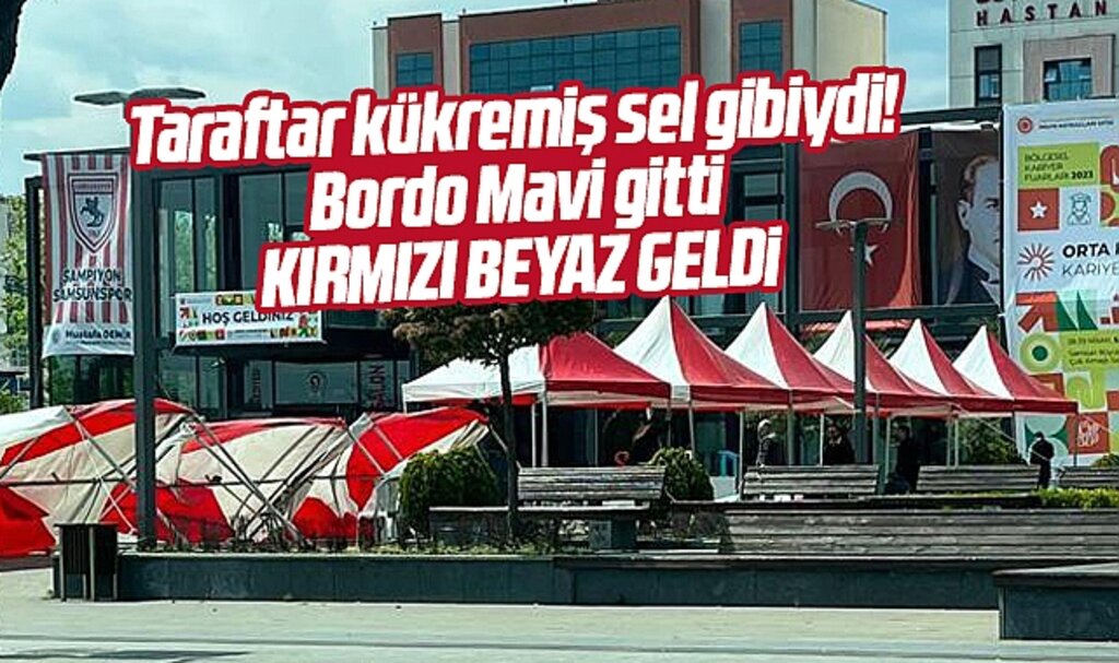 Samsun'da kriz yaratan bordo mavi çadırların yerine kırmızı beyazlı çadırlar geldi