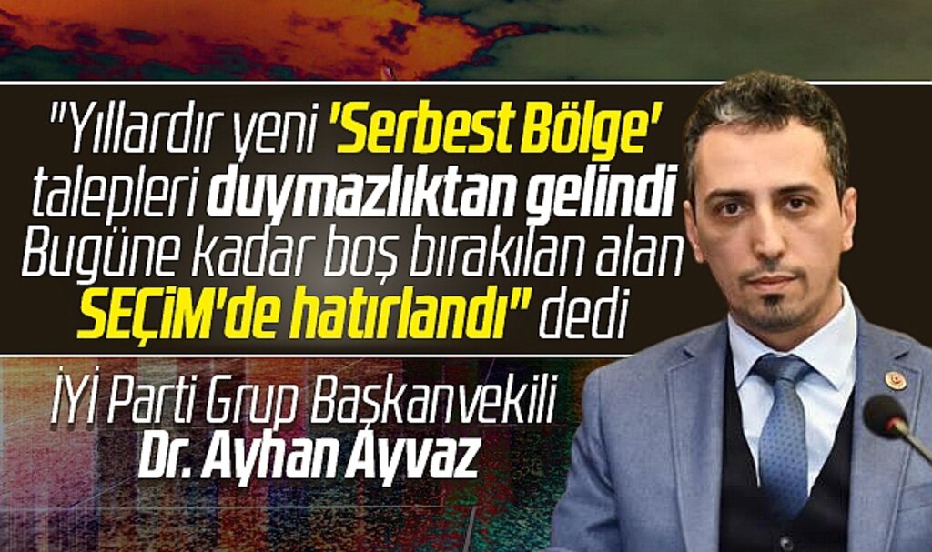 Samsun İYİ Parti Grup Başkanvekili Dr. Ayhan Ayvaz'dan yeni Serbest Bölge eleştirisi