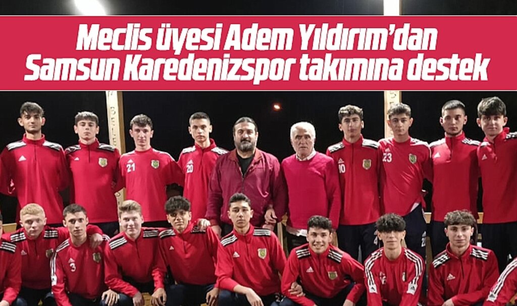Samsun Karadenizspor takımına meclis üyesi Adem Yıldırım'dan destek