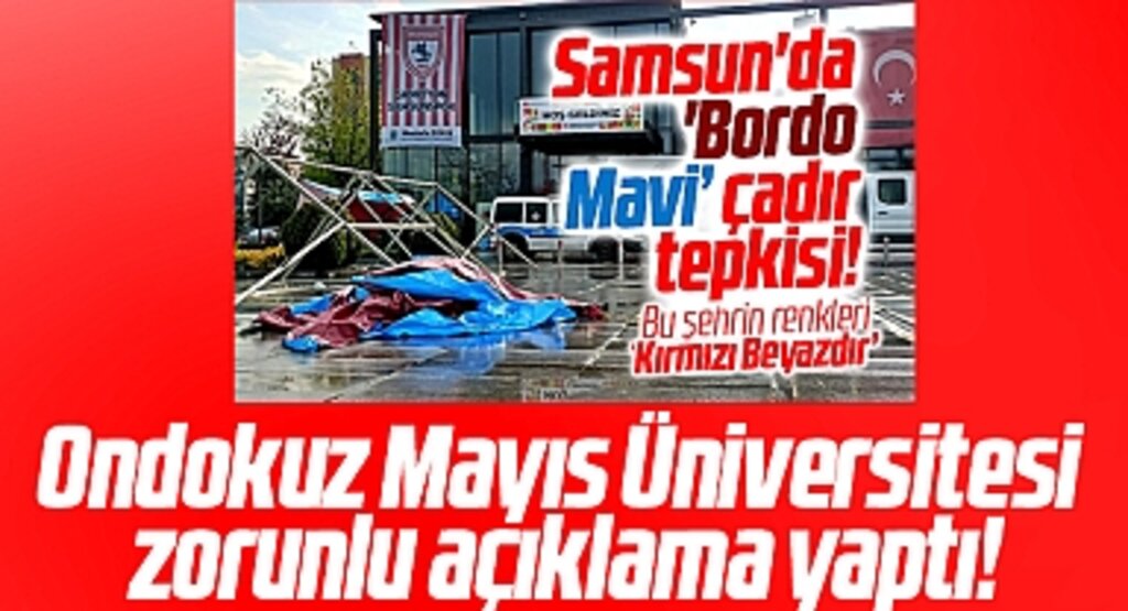 Samsun OMÜ tepki çeken bordo mavi çadırlarla ilgili açıklama yaptı