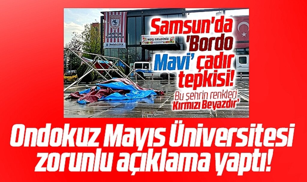 Samsun OMÜ tepki çeken bordo mavi çadırlarla ilgili açıklama yaptı