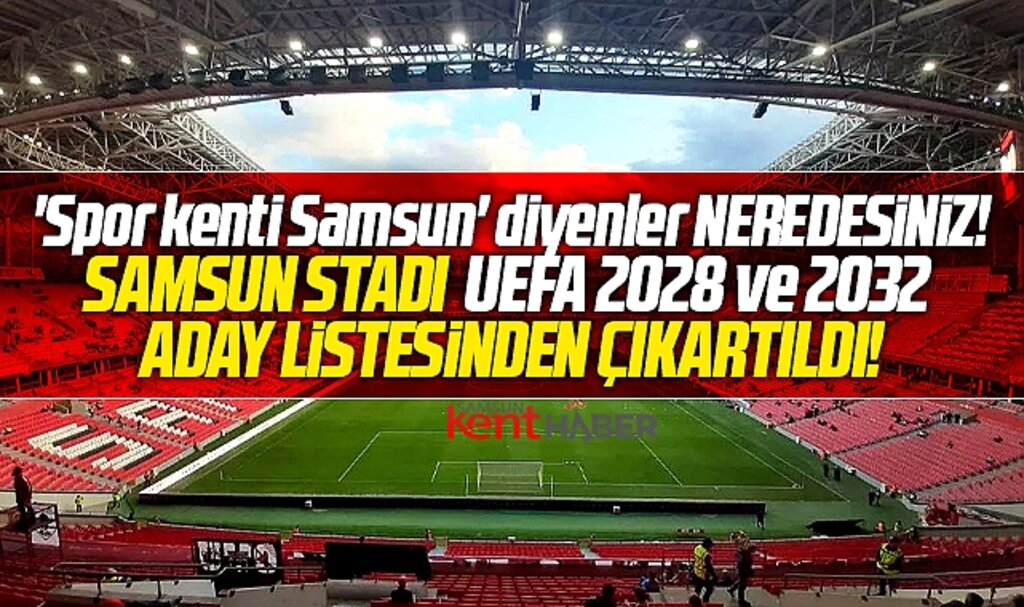 Samsun Stadı UEFA 2028 ve 2032'ye aday statlar listesinden çıkartıldı