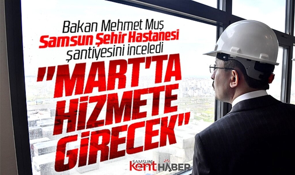 Ticaret Bakanı Muş'tan Samsun Şehir Hastanesi açıklaması! Mart'ta hizmete girecek