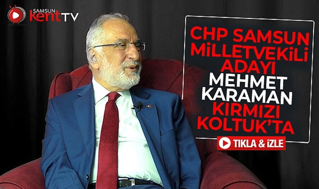 CHP Samsun Milletvekili adayı Mehmet Karaman Kırmızı Koltuk programına konuk oldu