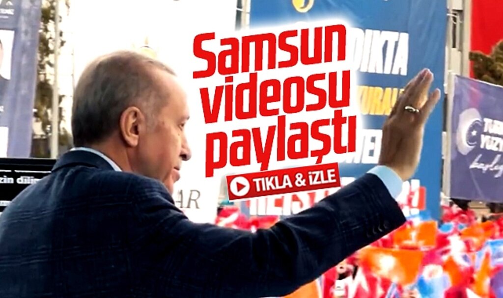 Erdoğan, 4 Mayıs'ta Samsun'da yaptığı mitingin videosunu paylaştı