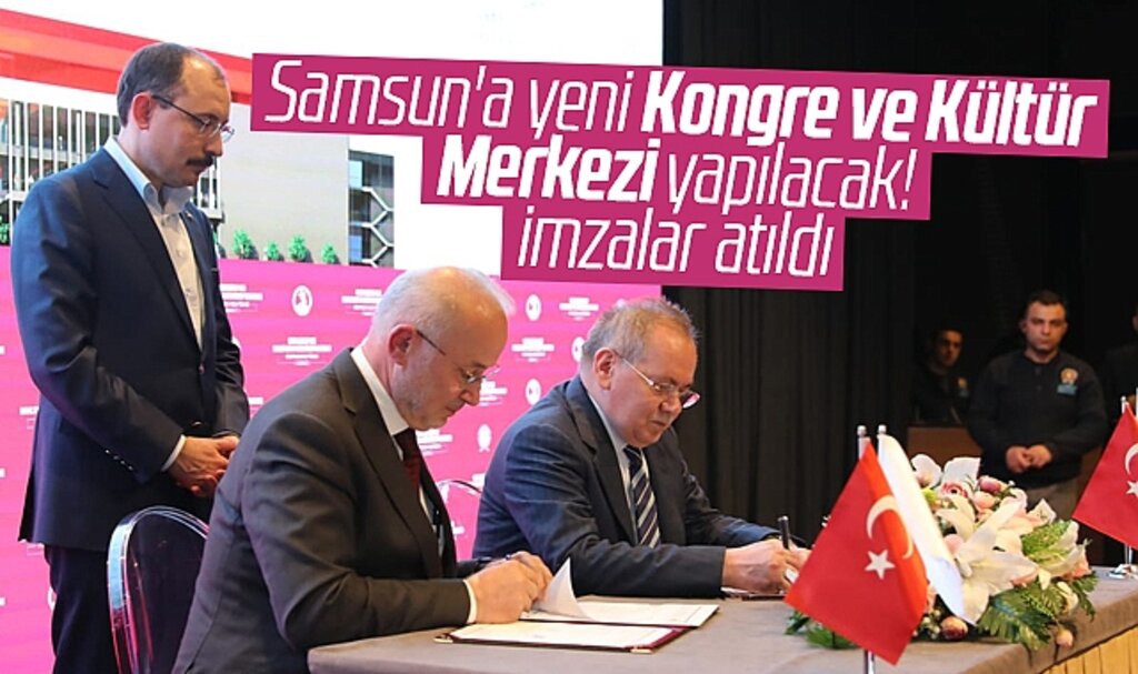 Samsun'a yapılacak Kongre ve Kültür Merkezi için imzalar atıldı