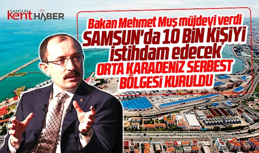 Samsun'da 10 bin ilave istihdam kapısı açacak Orta Karadeniz Serbest Bölgesi kuruldu