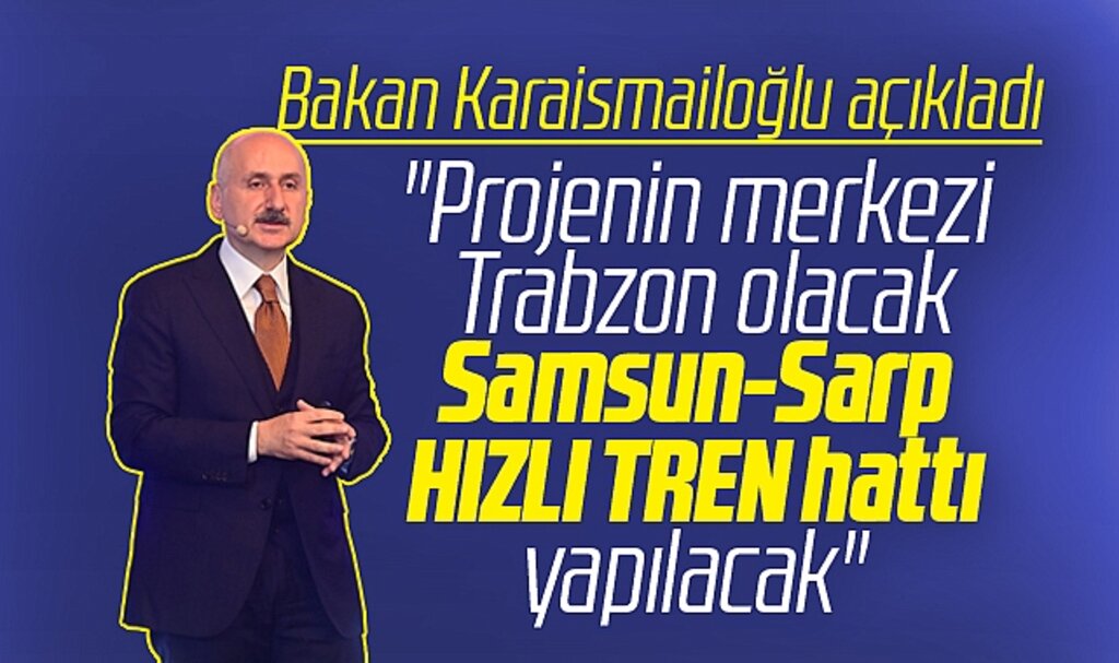 Samsun-Sarp Hızlı Tren hattı yapılacak! Projenin merkezi Trabzon olacak