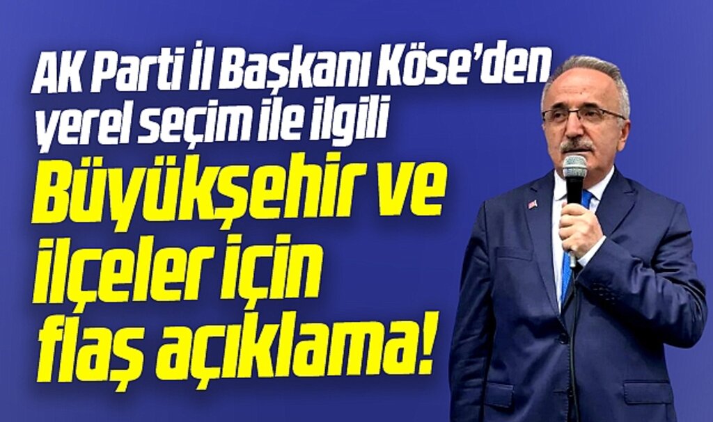 AK Parti Samsun İl Başkanı Köse'den Büyükşehir ve ilçe belediyeleri için flaş açıklama
