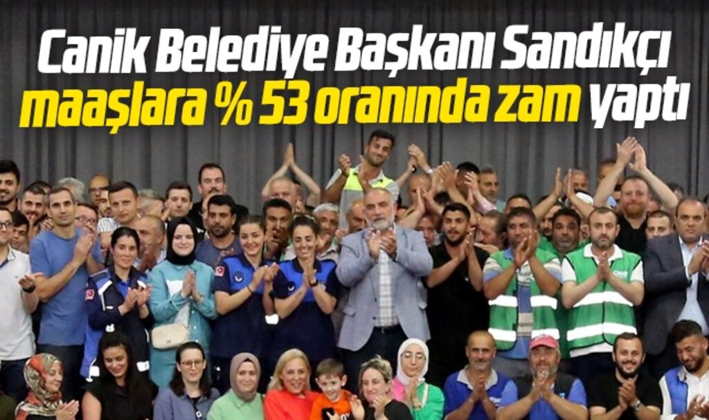 Samsun'da Canik Belediyesi'nde işçi maaşlarına yüzde 53 oranında zam yapıldı
