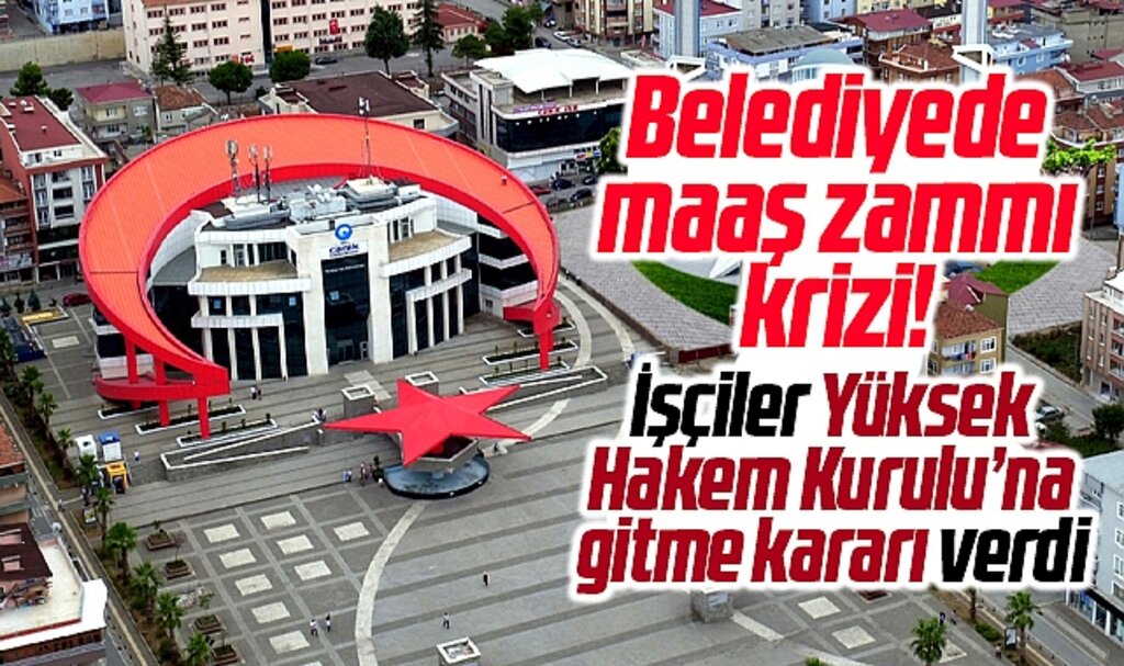 Samsun'da Canik Belediyesi'nde maaş zammı krizi! Yüksek Hakem Kurulu yolu göründü