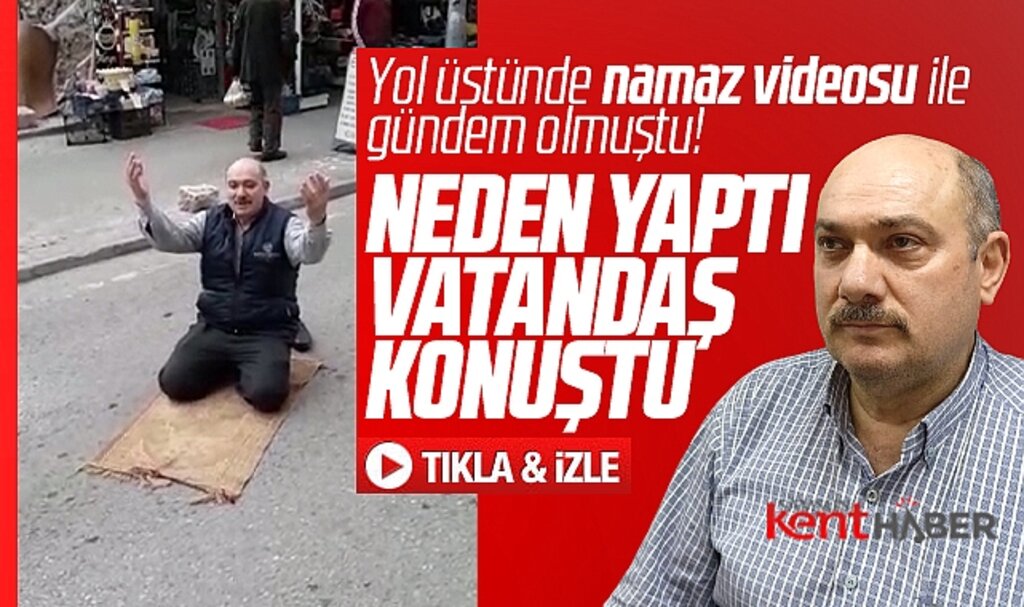 Samsun'da yol üstünde namaz kılan İsmail Karadağ bunu neden yaptığını açıkladı
