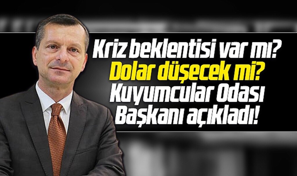 Samsun Kuyumcular Odası Başkanı Özman'dan, dolar ve kriz değerlendirmesi