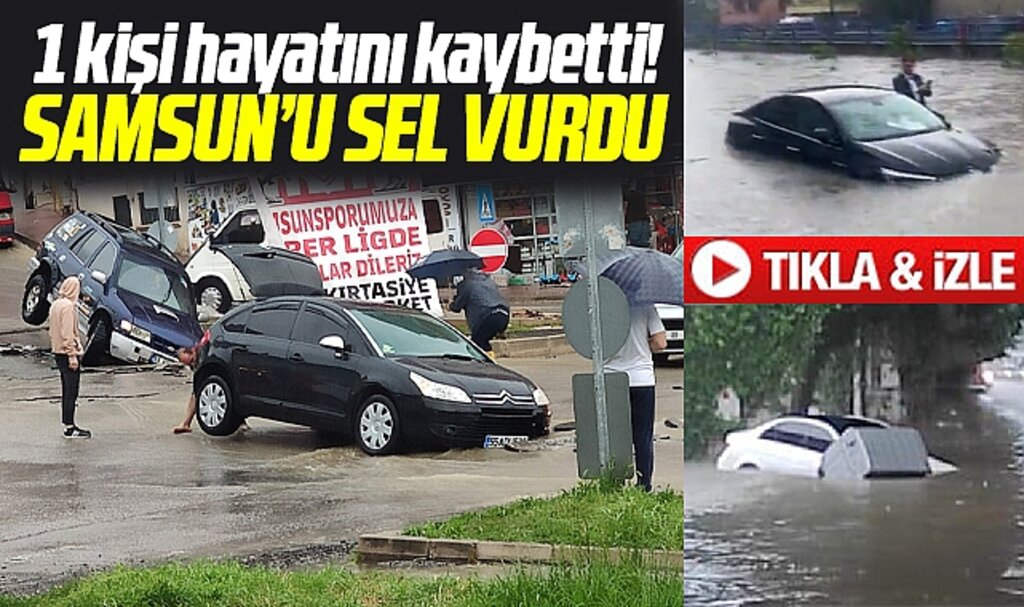Samsun'u sel vurdu! 1 kişi öldü! Araçlar sular altında kaldı