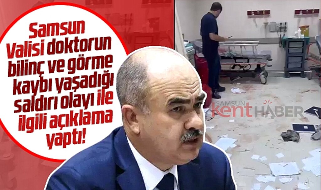 Samsun Valisi Dağlı doktor Ekrem Kayaalp'e yapılan saldırı olayı ile ilgili açıklama yaptı