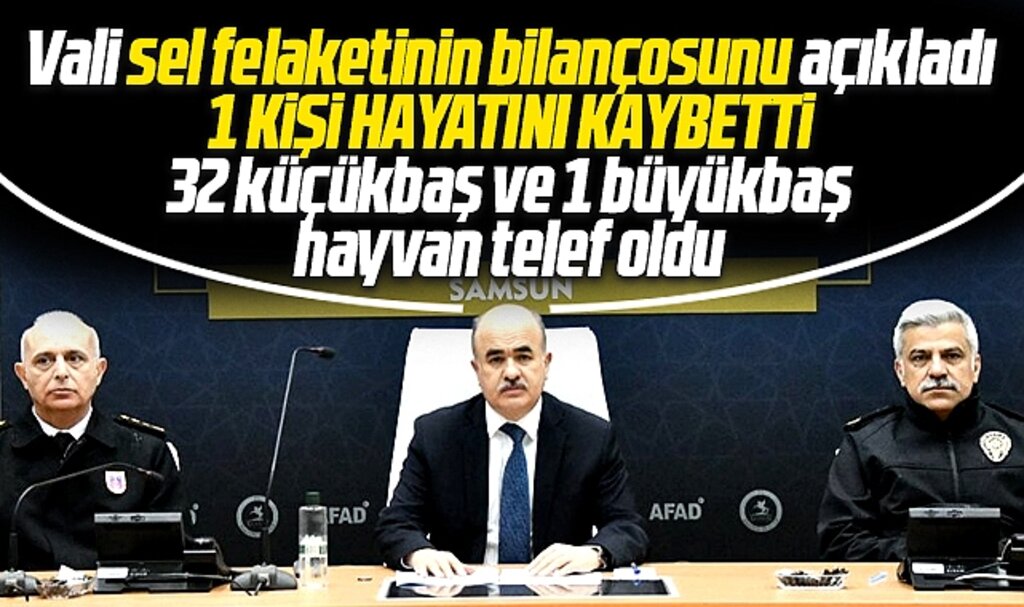 Samsun Valisi Zülkif Dağlı sel felaketinin bilonçosunu açıkladı