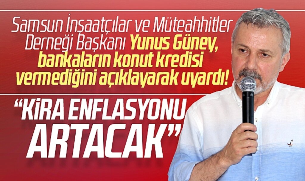 SİMDER Başkanı Güney açıkladı! Bankalar kredi vermiyor, kira enflasyonu artacak