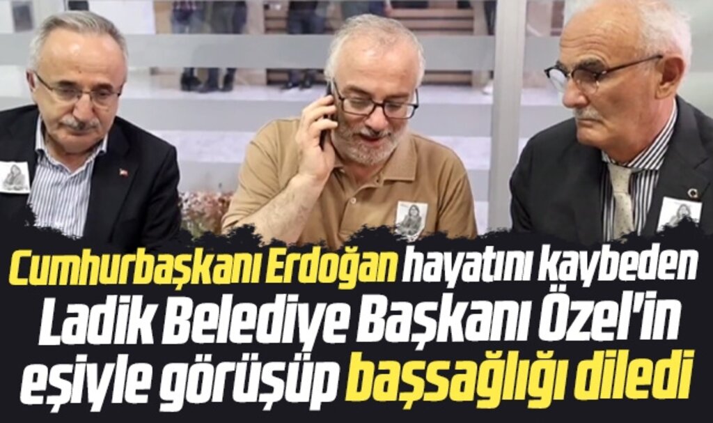 Cumhurbaşkanı Erdoğan Ladik Belediye Başkanı Özel'in eşine başsağlığı diledi