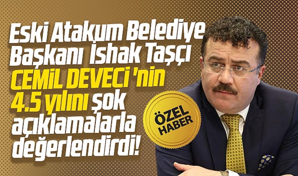 Eski Atakum Belediye Başkanı Taşçı, Deveci'nin 4.5 yılı için flaş açıklamalar yaptı