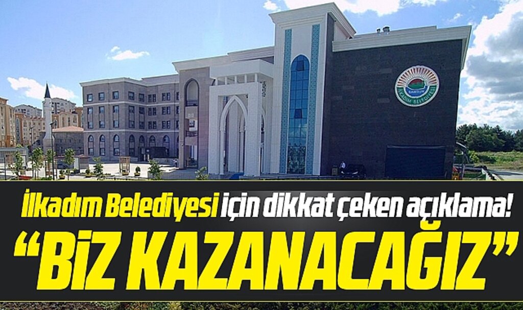 Samsun'da İlkadım Belediyesi için dikkat çeken açıklama! Biz kazanacağız