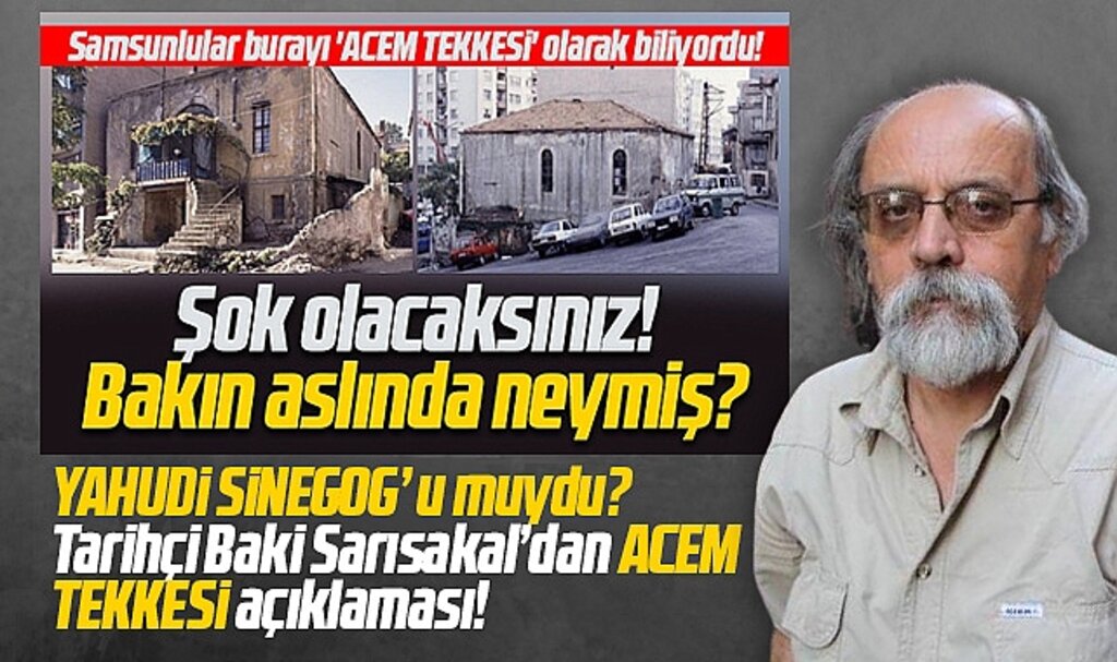 Samsun'da ki Acem Tekkesi Yahudi Sinegog'u muydu? Tarihçi Sarısakal açıklama yaptı