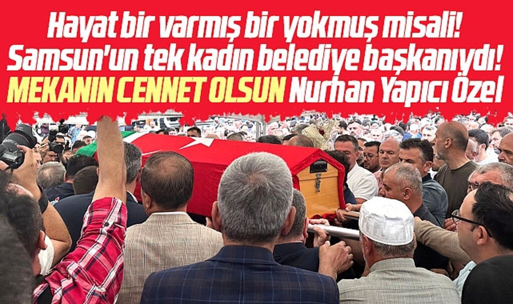 Samsun'da Ladik Belediye Başkanı Nurhan Yapıcı Özel'in cenazesi toprağa verildi