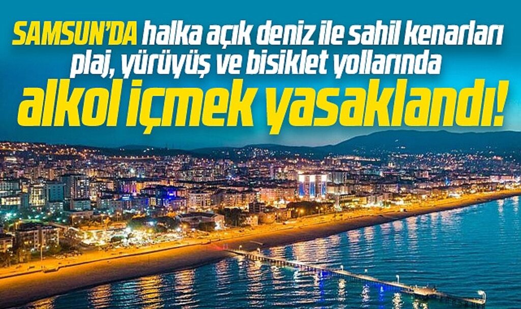 Samsun'da sahil ve plajlarda alkol içmek yasaklandı! 