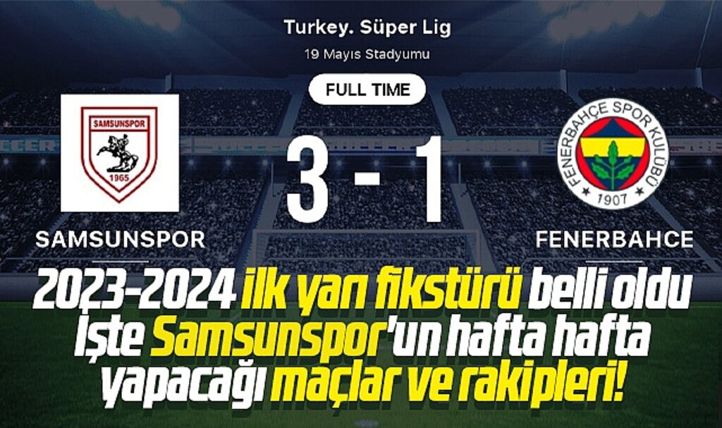 Samsunspor'un Süper Lig ilk yarı fikstürü! Samsunspor Fenerbahçe maçı kaçıncı hafta