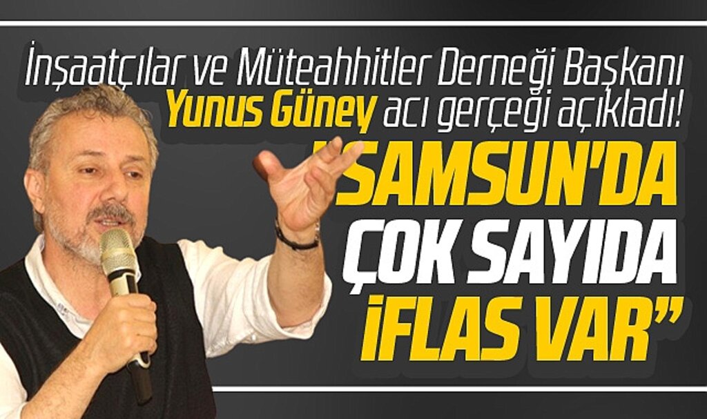 SİMDER Başkanı Yunus Güney açıkladı! Samsun'da çok sayıda iflas var