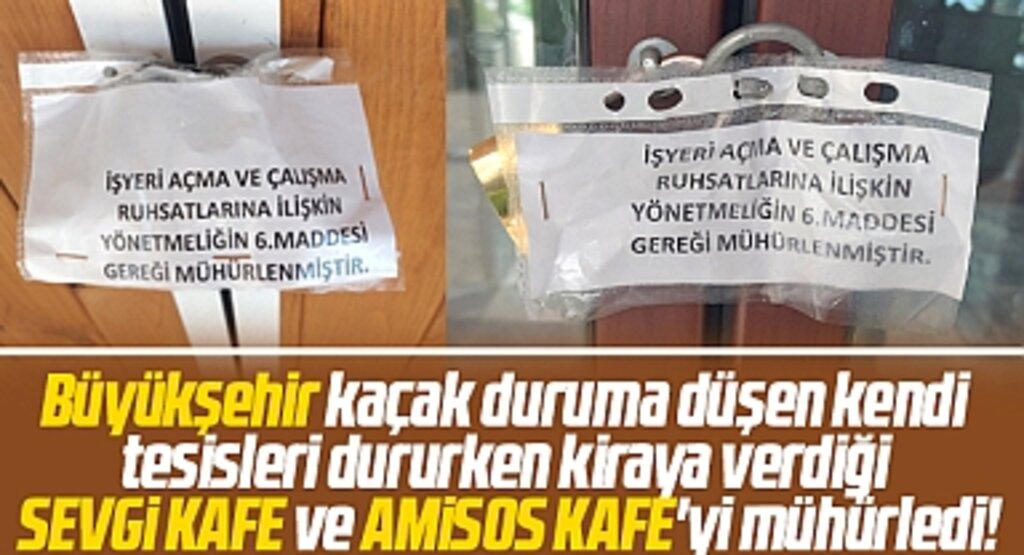 Samsun Büyükşehir Sevgi Kafe ve Amisos Kafe'yi mühürleyerek kapattı