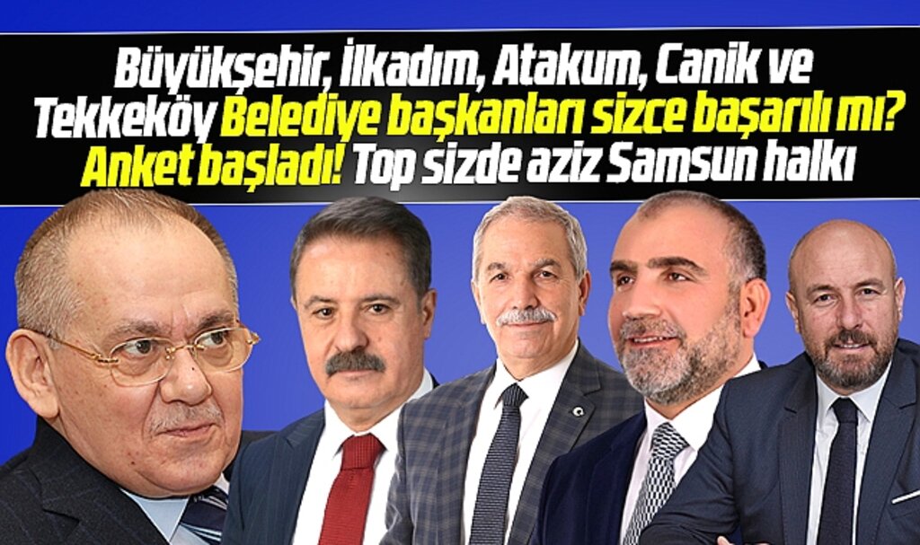 Samsun'da belediye başkanları sizce başarılı mı anketi başladı