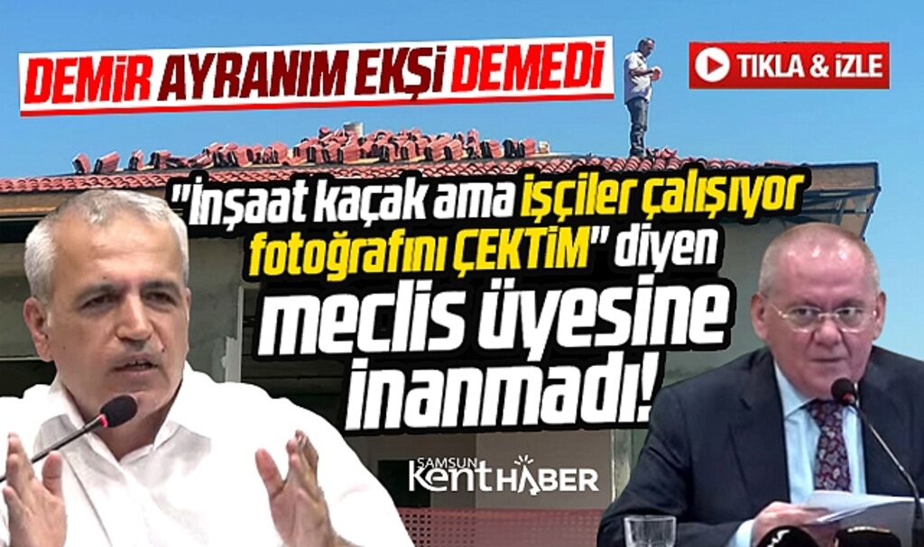 Samsun'da meclis üyesi fotoğraf gösterdi ama Büyükşehir Başkanını inandıramadı