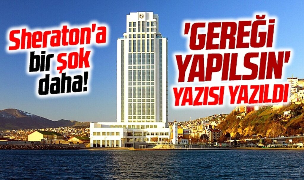 Samsun'da Sheraton Otel için İlkadım Belediyesi'ne gereği yapılsın yazısı gönderildi