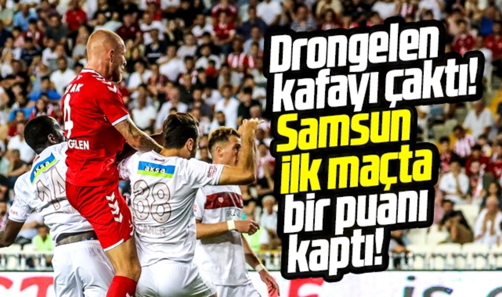 Samsunspor Drongelen'in golüyle Sivasspor'dan 1 puan koparttı