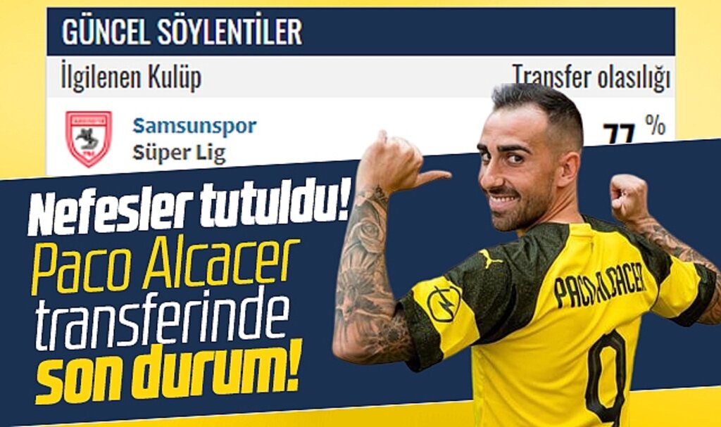 Paco Alcacer Samsunspor'a geliyor mu? Flaş transferde son durum