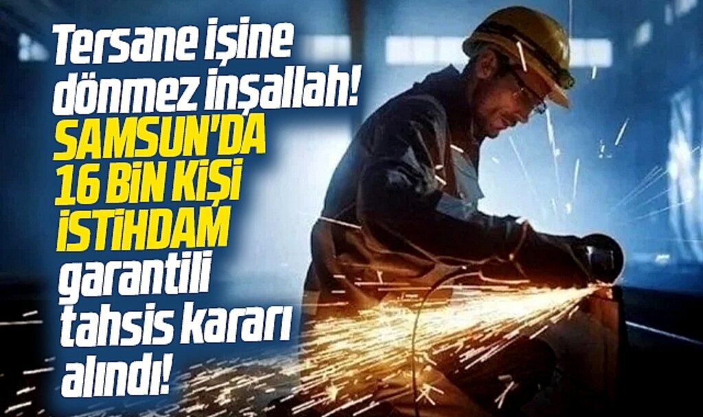 Samsun'da 16 bin kişi istihdam garantili yatırım için ön tahsis kararı alındı