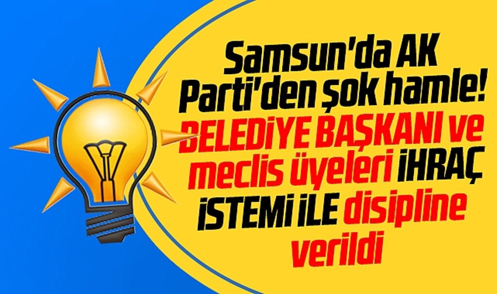 Samsun'da AK Parti'den şok hamle! Belediye başkanı ihraç istemi ile disipline verildi