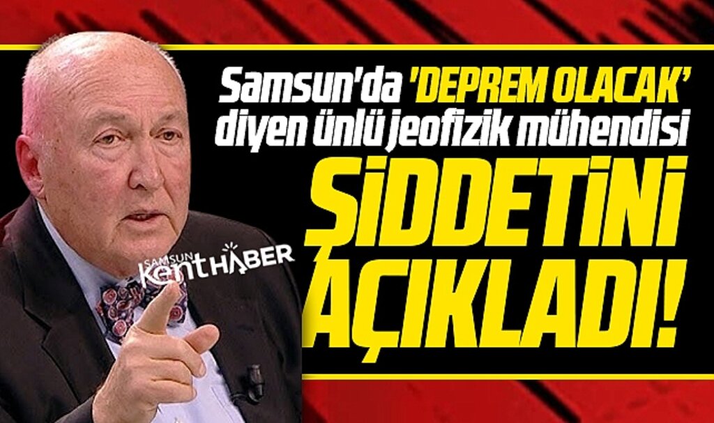 Samsun'da deprem olacak diyen ünlü jeofizik mühendisi şiddetini de açıkladı