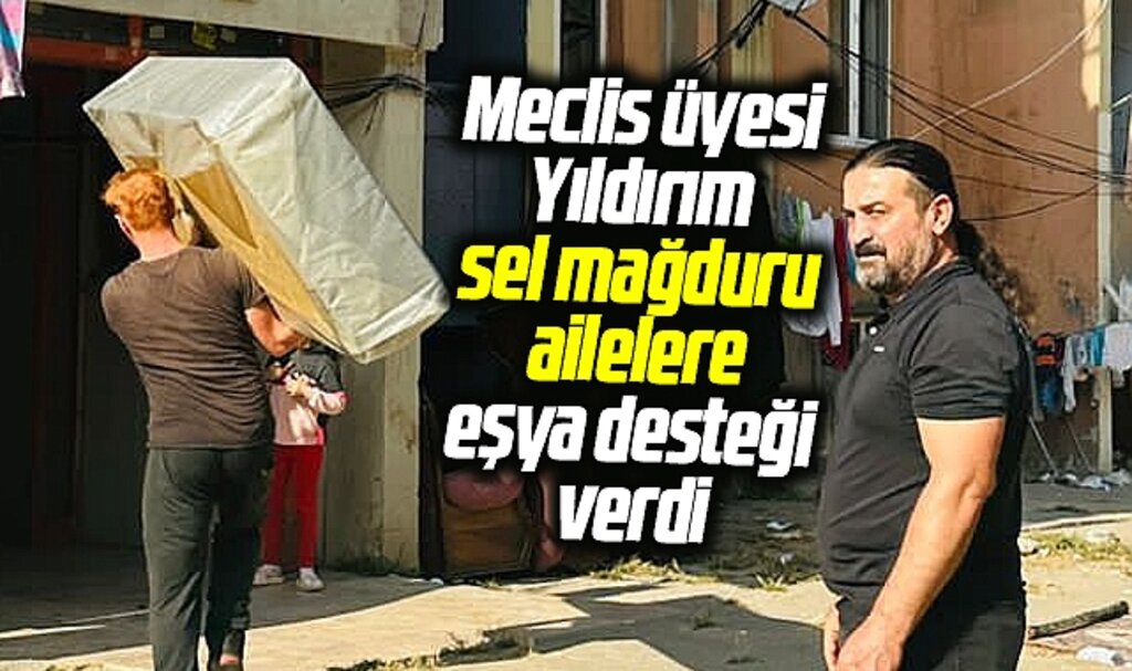 Samsun'da meclis üyesi Yıldırım sel mağduru ailelere eşya yardımında bulundu