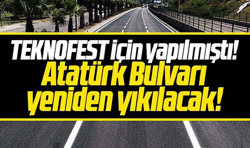 Samsun'da TEKNOFEST için yenilenen Atatürk Bulvarı yeniden yıkılacak