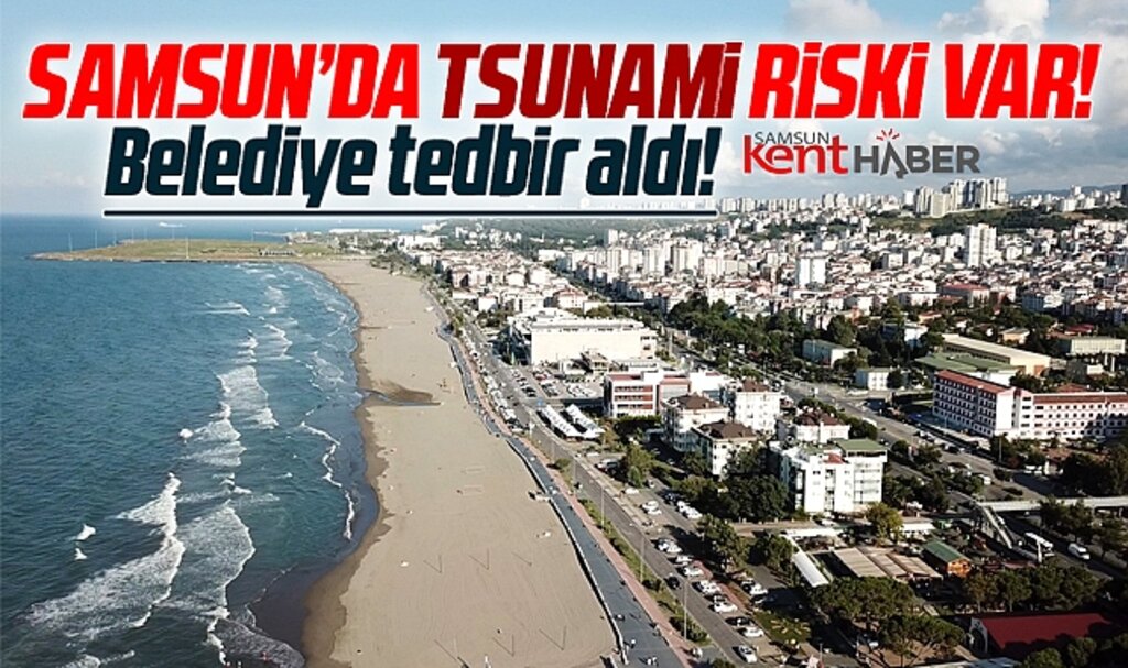Samsun'da tsunami riski var! Belediye tedbir aldı!