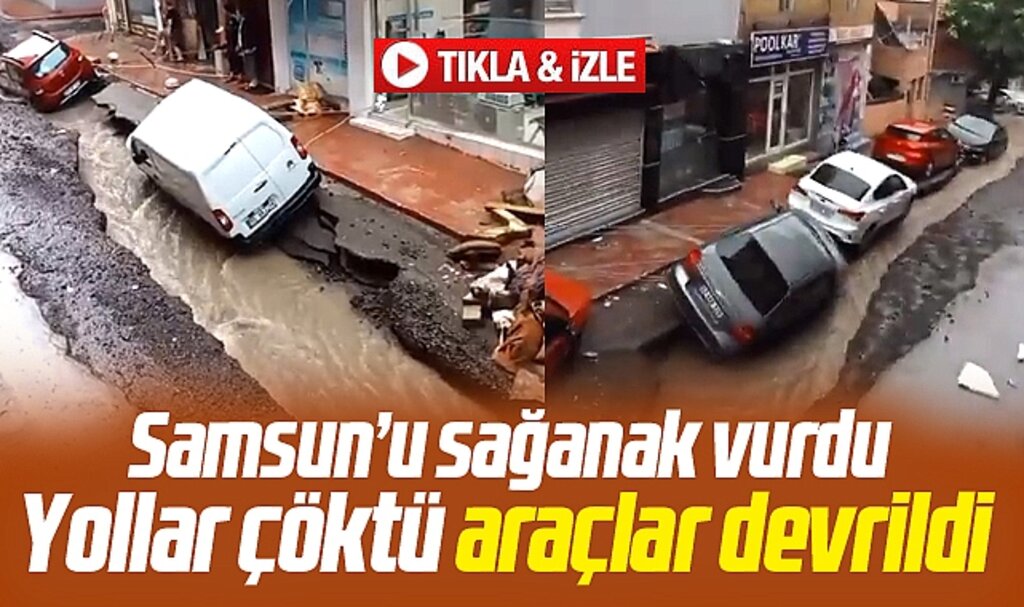 Samsun'u sağanak yağmur vurdu! Yollar çöktü, araçlar devrildi