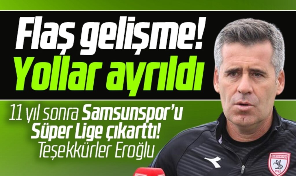 Samsunspor'da flaş gelişme! Hüseyin Eroğlu ile yollar ayrıldı