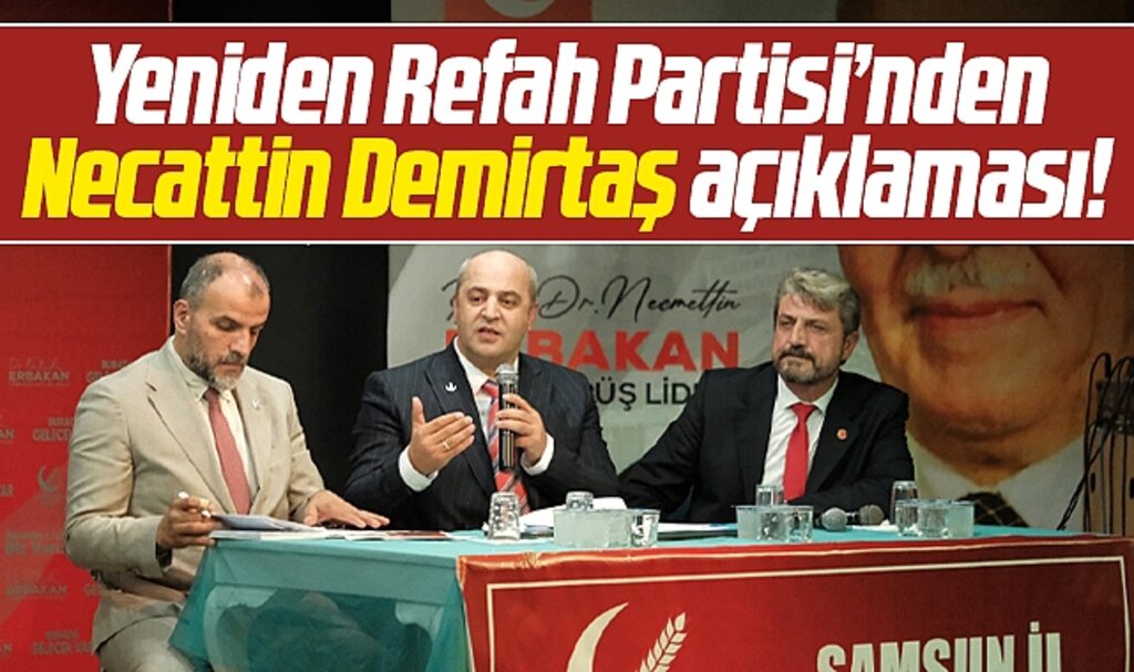 Yeniden Refah Samsun İl Başkanından dikkat çeken Necattin Demirtaş açıklaması