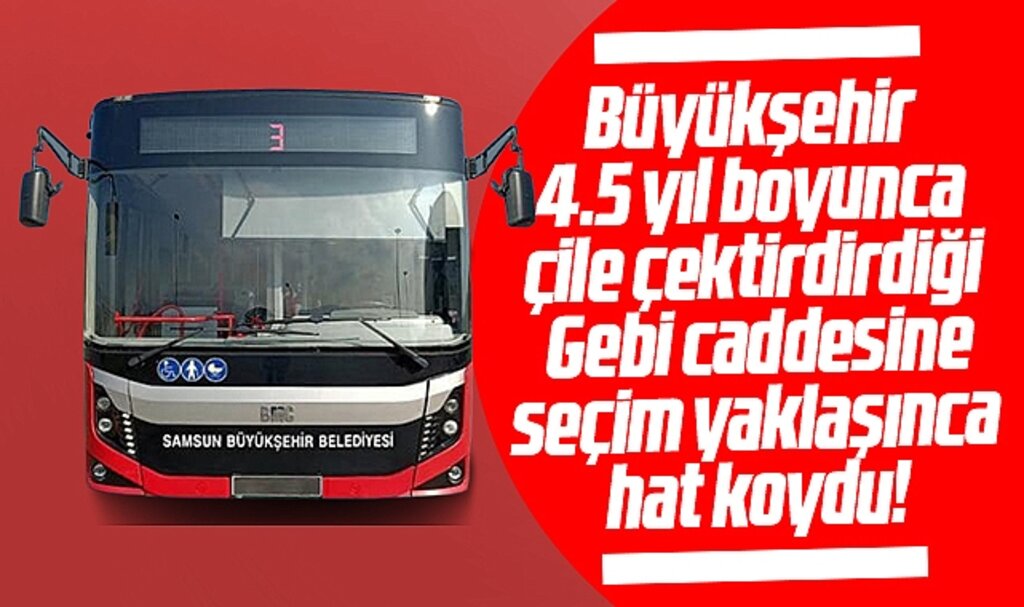 Samsun Büyükşehir seçim yaklaşınca Gebi caddesine otobüs hattı koydu