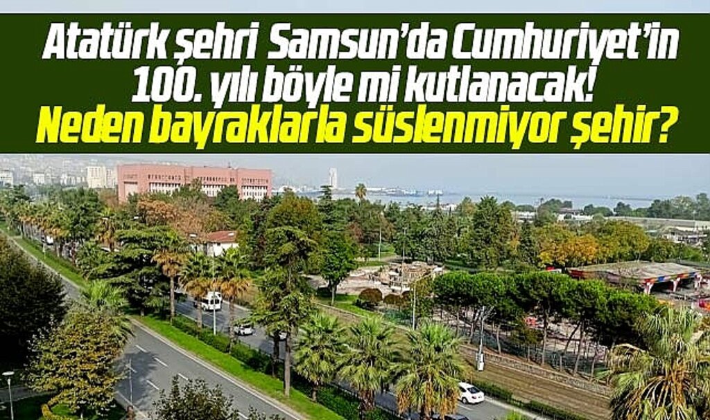 Samsun'da Cumhuriyet'in 100. yılı böyle mi kutlanacak?