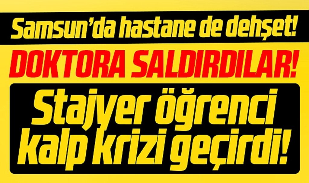 Samsun'da hastanede dehşet! Doktor ve stajyer öğrencilere saldırdılar!
