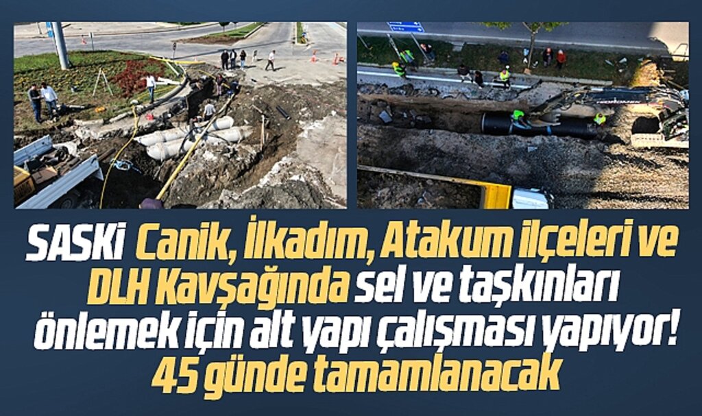 Samsun'da sel ve taşkınlar için başlatılan alt yapı çalışmarı 45 günde tamamlanacak