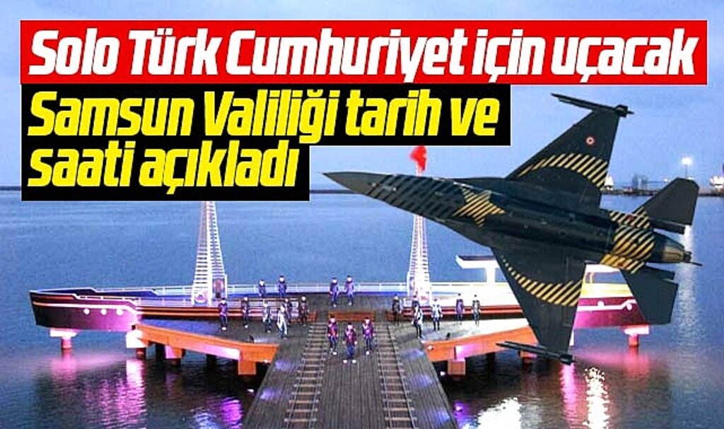 Samsun'da Solo Türk gösteri uçuşu yapacak! Valilik tarih ve saati açıkladı