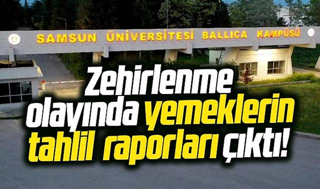 Samsun Üniversitesi'nde zehirlenme olayı! Yemeklerin tahlil sonuçları çıktı